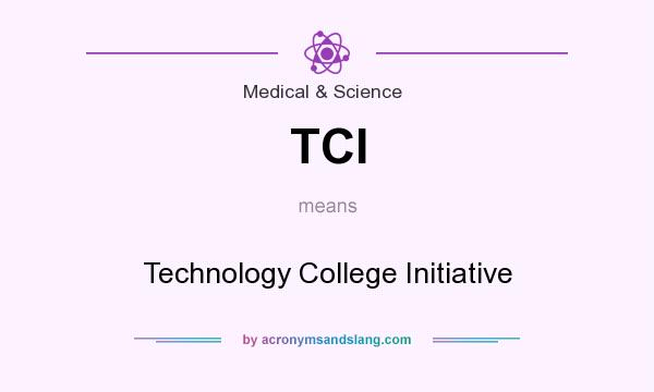 What does TCI mean? It stands for Technology College Initiative