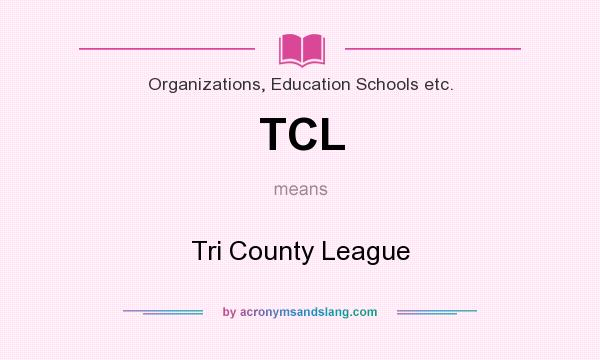 What does TCL mean? It stands for Tri County League