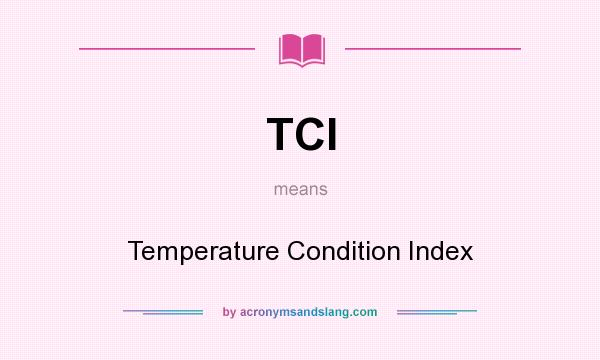 What does TCI mean? It stands for Temperature Condition Index