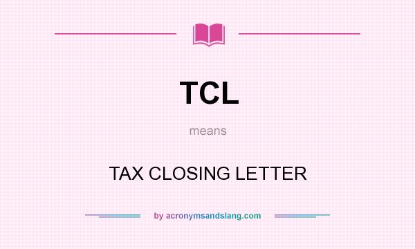 What does TCL mean? It stands for TAX CLOSING LETTER
