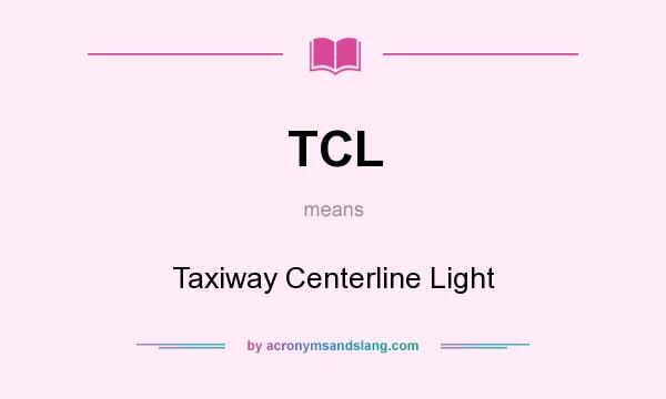 What does TCL mean? It stands for Taxiway Centerline Light