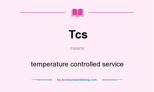 What does Tcs mean? It stands for temperature controlled service