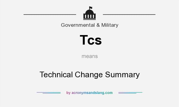 What does Tcs mean? It stands for Technical Change Summary