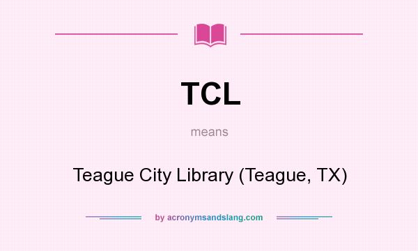 What does TCL mean? It stands for Teague City Library (Teague, TX)