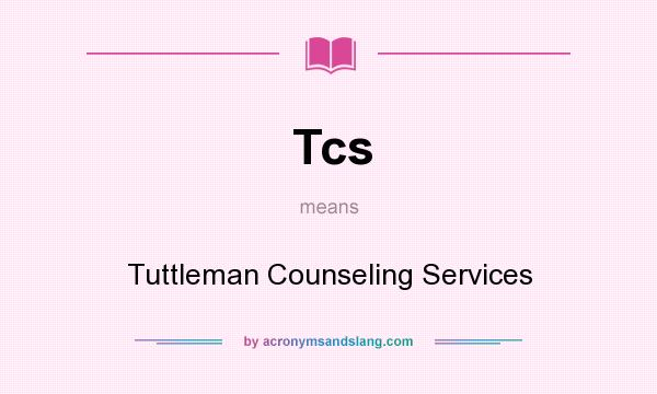 What does Tcs mean? It stands for Tuttleman Counseling Services