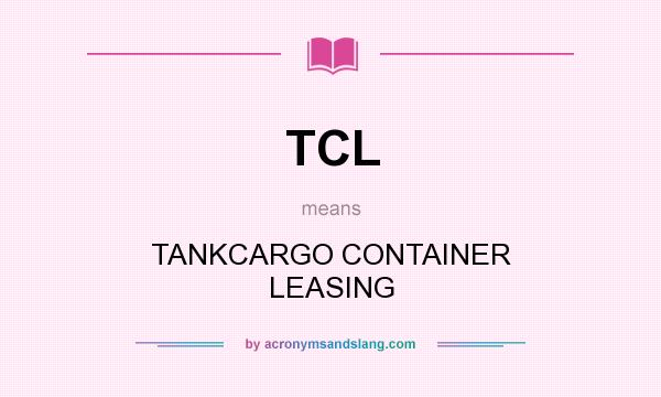 What does TCL mean? It stands for TANKCARGO CONTAINER LEASING