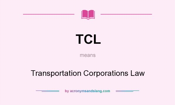 What does TCL mean? It stands for Transportation Corporations Law