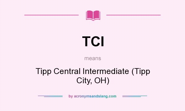 What does TCI mean? It stands for Tipp Central Intermediate (Tipp City, OH)