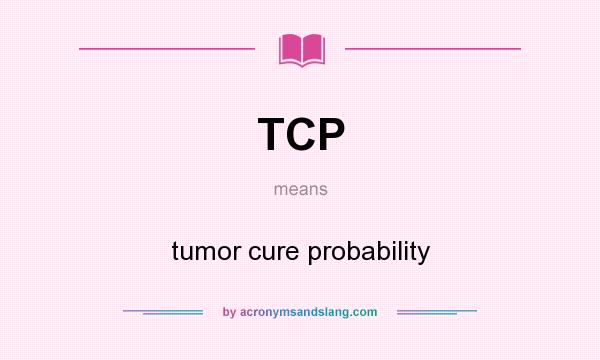 What does TCP mean? It stands for tumor cure probability