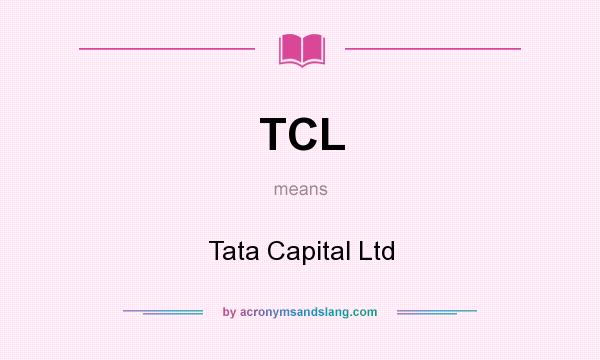 What does TCL mean? It stands for Tata Capital Ltd
