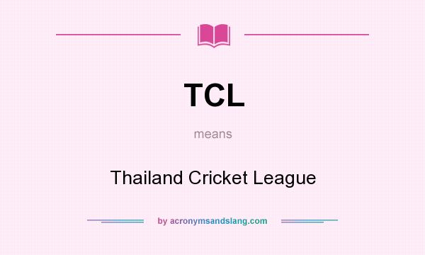 What does TCL mean? It stands for Thailand Cricket League