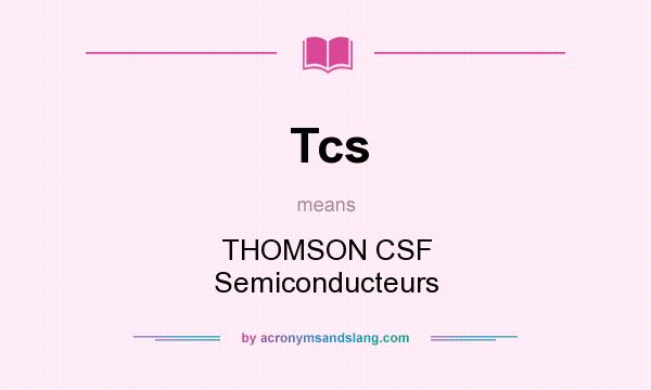 What does Tcs mean? It stands for THOMSON CSF Semiconducteurs