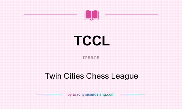 What does TCCL mean? It stands for Twin Cities Chess League