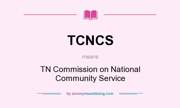 What does TCNCS mean? It stands for TN Commission on National Community Service