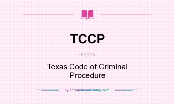 What does TCCP mean? It stands for Texas Code of Criminal Procedure