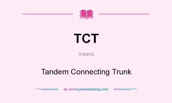 What does TCT mean? It stands for Tandem Connecting Trunk