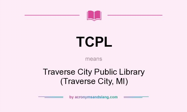What does TCPL mean? It stands for Traverse City Public Library (Traverse City, MI)
