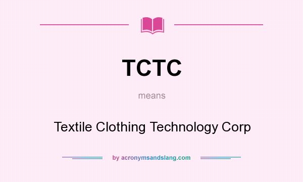 What does TCTC mean? It stands for Textile Clothing Technology Corp