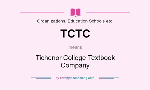 What does TCTC mean? It stands for Tichenor College Textbook Company