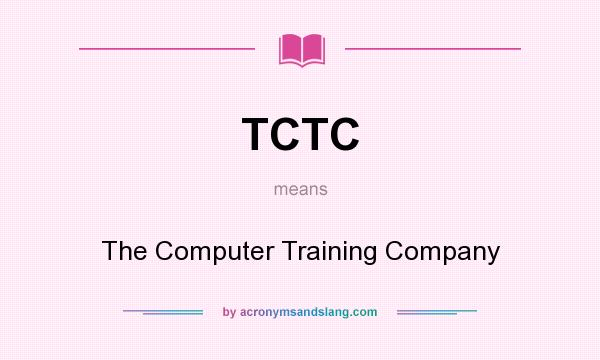 What does TCTC mean? It stands for The Computer Training Company