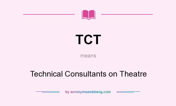 What does TCT mean? It stands for Technical Consultants on Theatre