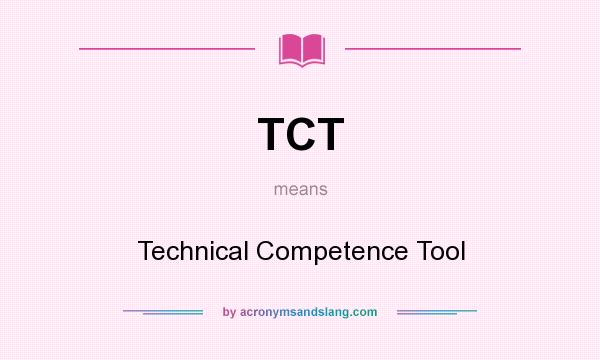 What does TCT mean? It stands for Technical Competence Tool
