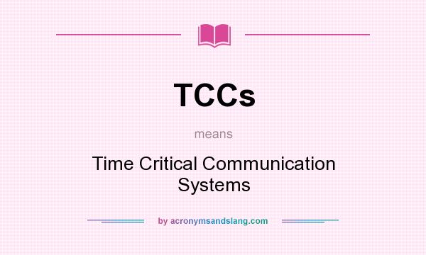 What does TCCs mean? It stands for Time Critical Communication Systems