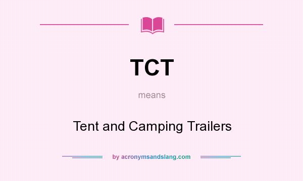 What does TCT mean? It stands for Tent and Camping Trailers