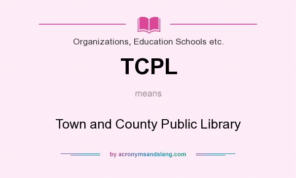What does TCPL mean? It stands for Town and County Public Library