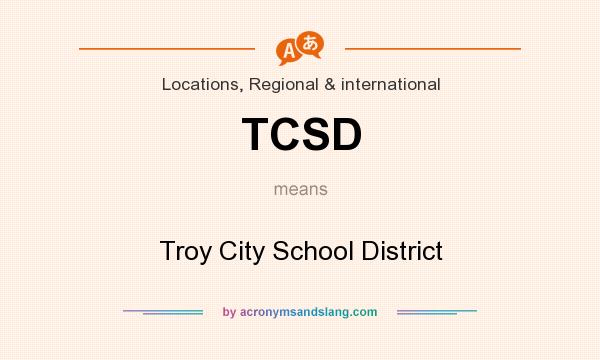 What does TCSD mean? It stands for Troy City School District