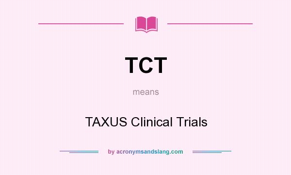 What does TCT mean? It stands for TAXUS Clinical Trials