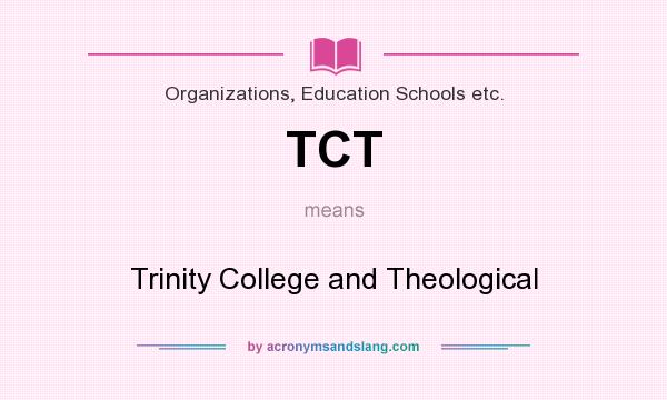 What does TCT mean? It stands for Trinity College and Theological