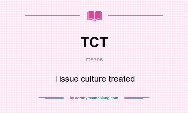What does TCT mean? It stands for Tissue culture treated