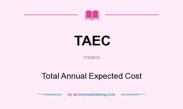 What does TAEC mean? It stands for Total Annual Expected Cost