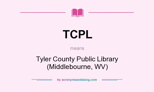 What does TCPL mean? It stands for Tyler County Public Library (Middlebourne, WV)