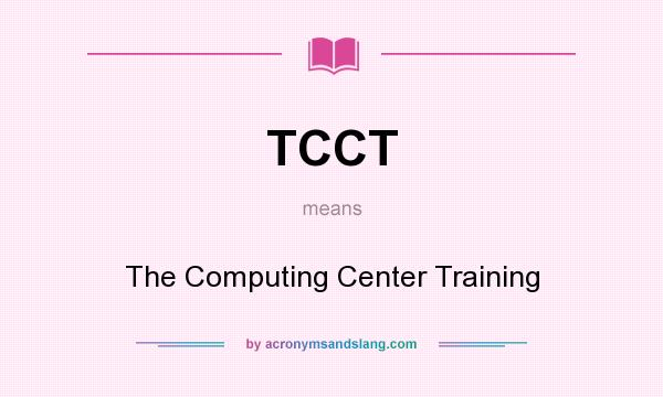 What does TCCT mean? It stands for The Computing Center Training