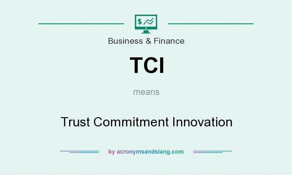 What does TCI mean? It stands for Trust Commitment Innovation