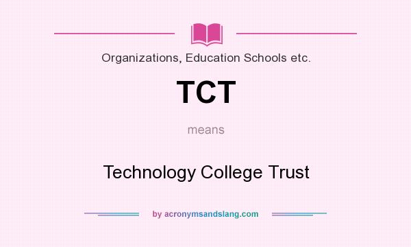 What does TCT mean? It stands for Technology College Trust