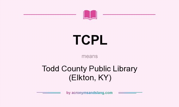 What does TCPL mean? It stands for Todd County Public Library (Elkton, KY)