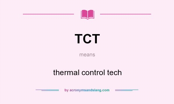 What does TCT mean? It stands for thermal control tech