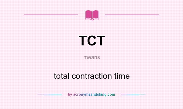 What does TCT mean? It stands for total contraction time