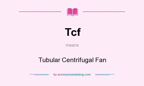 What does Tcf mean? It stands for Tubular Centrifugal Fan