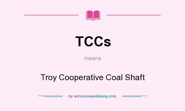 What does TCCs mean? It stands for Troy Cooperative Coal Shaft