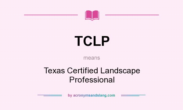 What does TCLP mean? It stands for Texas Certified Landscape Professional