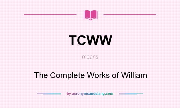 What does TCWW mean? It stands for The Complete Works of William