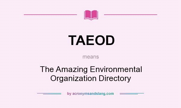 What does TAEOD mean? It stands for The Amazing Environmental Organization Directory