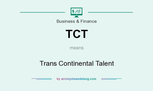 What does TCT mean? It stands for Trans Continental Talent