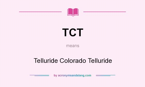 What does TCT mean? It stands for Telluride Colorado Telluride