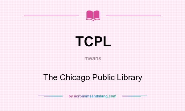 What does TCPL mean? It stands for The Chicago Public Library
