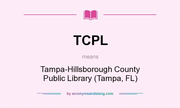 What does TCPL mean? It stands for Tampa-Hillsborough County Public Library (Tampa, FL)